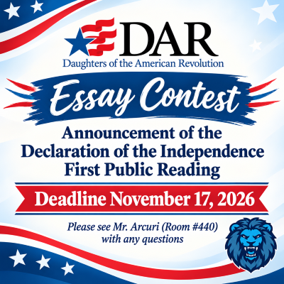 Daughters of the American Revolution Essay Contest - Deadline: November 17, 2026 Please see Mr. Arcuri (Room #440) with any questions.