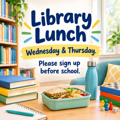 Library Lunch Wednesday & Thursday - Please sign up before school