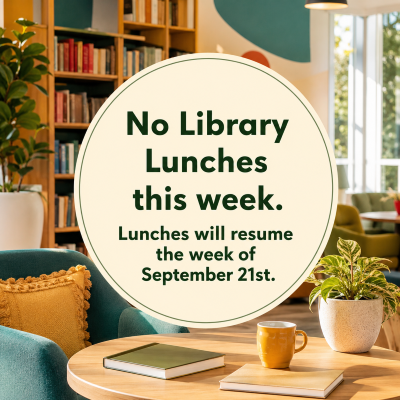 No Library Lunches this week. Lunches will resume the week of 9/21.