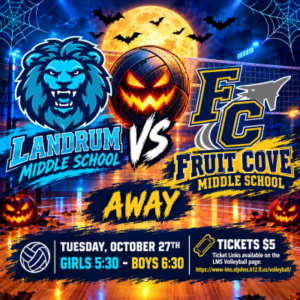 Landrum Middle School vs Fruit Cove Middle School. AWAY. Tuesday, October 27th Girls 5:30 - Boys 6:30. Tickets $5. Ticket Links available on the LMS Volleyball page: https://www-lms.stjohns.k12.fl.us/volleyball/
